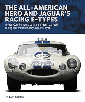 Bild des Verkufers fr The All-American Hero and Jaguar\ s Racing E-Types: Briggs Cunningham\ s Le Mans Dream, Us Road Racing, and the Legendary Jaguar E-Type zum Verkauf von moluna