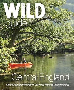 Seller image for Wild Guide Central England: Adventures in the Peak District, Cotswolds, Midlands and Welsh Marches for sale by moluna