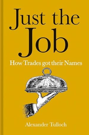 Bild des Verkufers fr Just the Job: How Trades Got Their Names zum Verkauf von moluna