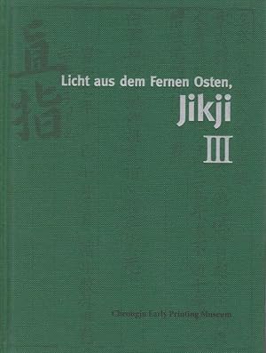 Imagen del vendedor de Licht aus dem fernen Osten, Jikji, Teil: 3 / Cheongju Early Printing Museum; Schreiben Choi Joon-sik, Lee Hye-Eun ; Redaktion Jang won-yeon ; bersetzung Soon-chim Jung a la venta por Licus Media