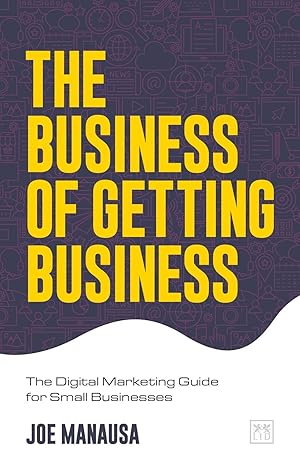 Bild des Verkufers fr The Business of Getting Business: A Digital Marketing Guide for Small Businesses zum Verkauf von moluna