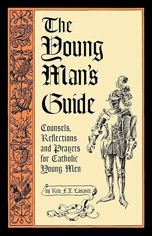 Image du vendeur pour The Young Man s Guide: Counsels, Reflections and Prayers for Catholic Young Men mis en vente par moluna
