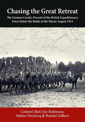 Seller image for Chasing the Great Retreat: The German Cavalry Pursuit of the British Expeditionary Force Before the Battle of the Marne August 1914 for sale by moluna