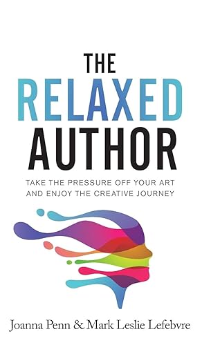 Immagine del venditore per The Relaxed Author: Take The Pressure Off Your Art and Enjoy The Creative Journey venduto da moluna