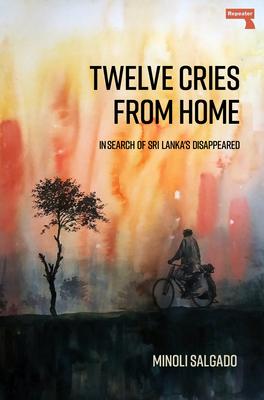 Bild des Verkufers fr Twelve Cries from Home: In Search of Sri Lanka\ s Disappeared zum Verkauf von moluna