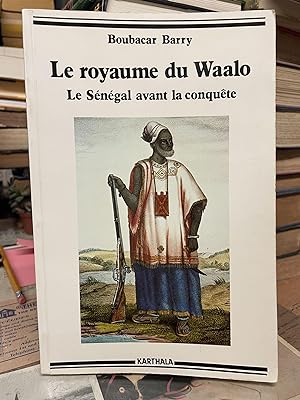 Image du vendeur pour Le Royaume du Waalo: Le Sngal avant la Conqute mis en vente par Chamblin Bookmine