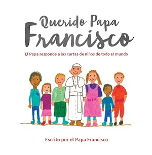 Immagine del venditore per Querido Papa Francisco / Dear Pope Francis : El Papa responde a las cartas de nios de todo el mundo / The Pope Answers Letters from Children from Around the World -Language: spanish venduto da GreatBookPrices