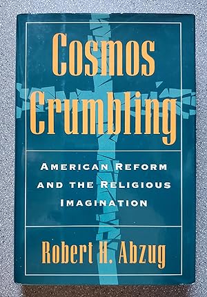 Cosmos Crumbling: American Reform and the Religious Imagination