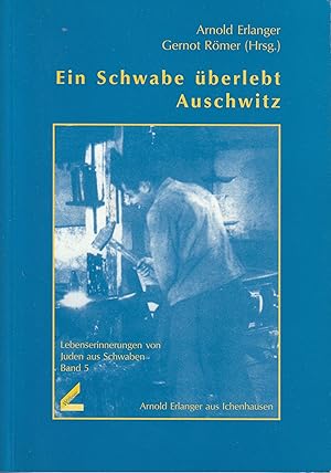 Seller image for Ein Schwabe berlebt Auschwitz. Arnold Erlanger aus Ichenhausen. for sale by Antiquariat Immanuel, Einzelhandel