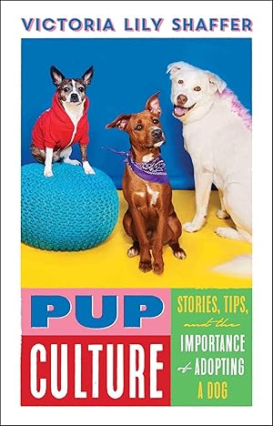 Bild des Verkufers fr Pup Culture: Stories, Tips, and the Importance of Adopting a Dog zum Verkauf von moluna