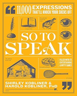 Bild des Verkufers fr So to Speak: 11,000 Expressions That\ ll Knock Your Socks Off zum Verkauf von moluna
