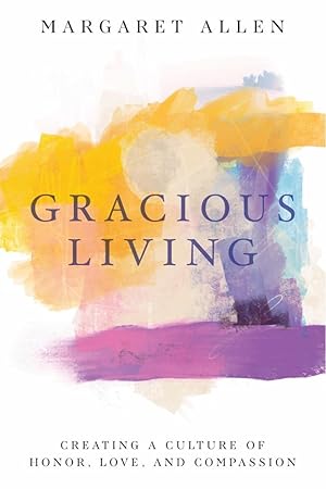 Bild des Verkufers fr Gracious Living: Creating a Culture of Honor, Love, and Compassion zum Verkauf von moluna