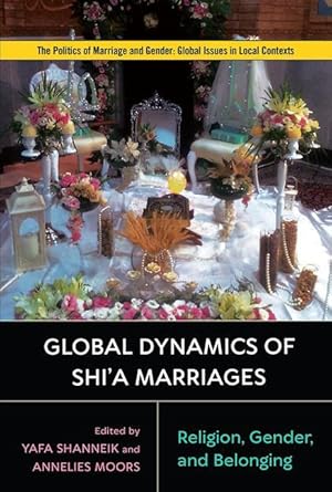 Image du vendeur pour Global Dynamics of Shi\'a Marriages: Religion, Gender, and Belonging mis en vente par moluna