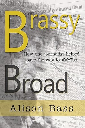 Bild des Verkufers fr Brassy Broad: How One Journalist helped pave the way to #MeToo zum Verkauf von moluna