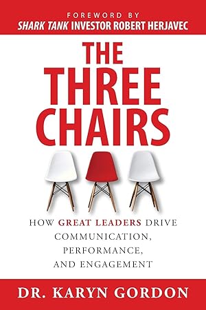 Bild des Verk�ufers f�r The Three Chairs: How Great Leaders Drive Communication, Performance, and Engagement zum Verkauf von moluna