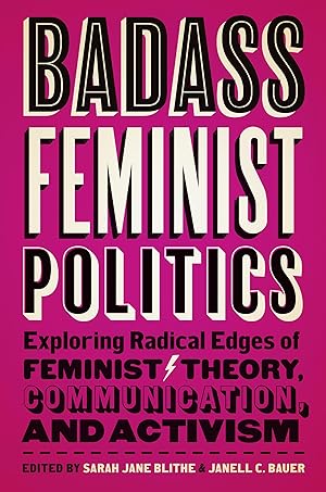 Imagen del vendedor de Badass Feminist Politics: Exploring Radical Edges of Feminist Theory, Communication, and Activism a la venta por moluna