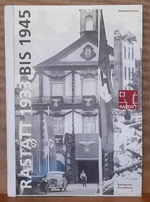 Seller image for Rastatt 1933 bis 1945 (Ausstellung des Stadtmuseums, Stadtarchivs vom 5. November 1993 bis 31. Januar 1994; Dokumentation. Katalog) for sale by ANTIQUARIAT H. EPPLER