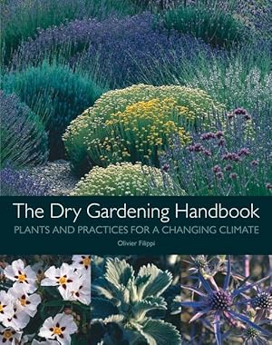 Imagen del vendedor de The Dry Gardening Handbook: Plants and Practices for a Changing Climate a la venta por moluna