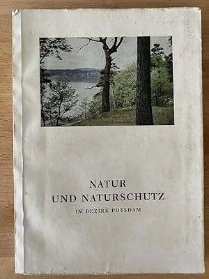 Natur und Naturschutz im Bezirk Potsdam. Unter Mitwirkung der Naturschutzbeauftragten und Heimatf...