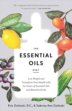 Imagen del vendedor de The Essential Oils Diet: Lose Weight and Transform Your Health with the Power of Essential Oils and Bioactive Foods a la venta por moluna