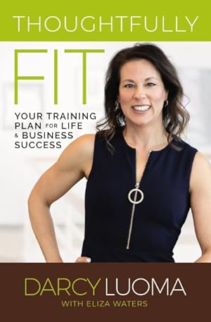 Seller image for Thoughtfully Fit : Your Training Plan for Life and Business Success for sale by GreatBookPrices