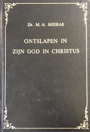 Bild des Verkufers fr Ontslapen in zijn God in Christus. Verslag van de begrafenis van Ds. M.A. Mieras in leven predikant van de Oud Gereformeerde Gemeente in Nederland te Krimpen aan den IJssel, alsmede een elftal preken van deze leraar zum Verkauf von Antiquariaat Schot