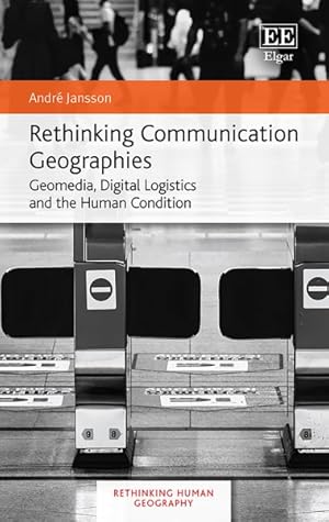 Image du vendeur pour Rethinking Communication Geographies : Geomedia, Digital Logistics and the Human Condition mis en vente par GreatBookPricesUK