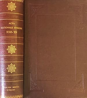 Image du vendeur pour Acta of Handelingen der Nationale Synode, in den Naam Onzes Heeren Jezus Christus, Gehouden door autoriteit der Hoogmogende Heeren Staten-Generaal der Vereenigde Nederlanden te Dordrecht, ten jare 1618 en 1619. Hier komen ook bij de volledige Beoordeelingen van de Vijf Artikelen en de Post-Acta of Nahandelingen. Naar de oorspronkelijke Nederduitsche uitgave mis en vente par Antiquariaat Schot