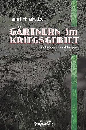 Gärtnern im Kriegsgebiet und andere Erzählungen