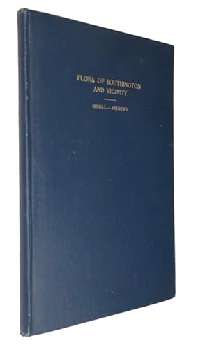 Flora of the Town of Southington, Conn. and its Vicinity: A List of the Fern and Seed Plants Grow...