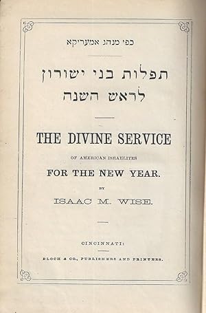 THE DIVINE SERVICE OF AMERICAN ISRAELITES FOR THE NEW YEAR. MINHAG AMERIKA. TIFLOT B'NAI YESHURUN...