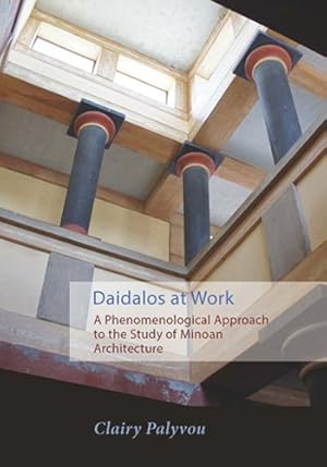 Bild des Verkufers fr Daidalos at Work : A Phenomenological Approach to the Study of Minoan Architecture zum Verkauf von GreatBookPricesUK