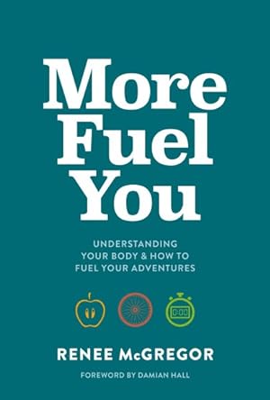 Seller image for More Fuel You : Understanding Your Body & How to Fuel Your Adventures for sale by GreatBookPrices