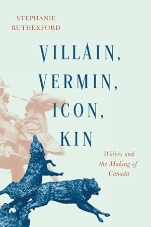 Immagine del venditore per Villain, Vermin, Icon, Kin : Wolves and the Making of Canada venduto da GreatBookPrices