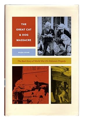 The Great Cat and Dog Massacre: The Real Story of World War Two's Unknown Tragedy (Animal Lives)