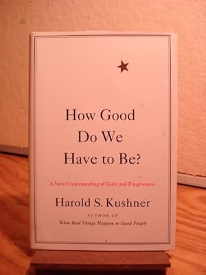 How Good Do We Have to Be?: A New Understanding of Guilt and Forgiveness