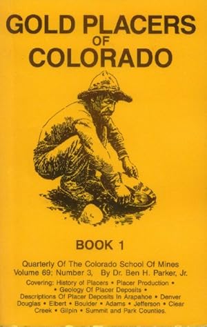 Gold Placers of Colorado: Book 1 (Quarterly of the Colorado School of Mines; Vol. 69, No. 3; July...