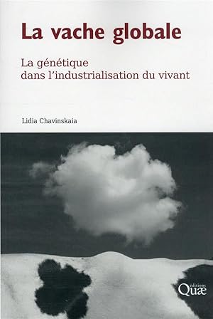 la vache globale : la génétique dans l'industrialisation du vivant