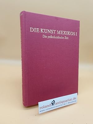 Imagen del vendedor de Die Kunst Mexikos Teil: Bd. 1., Die prkolumbische Kunst / Von Raul Flores Guerrero. [Aus d. Mexikan. Ins Dt. bertr. u. bearb. von Wilhelm Pferdekamp] a la venta por Roland Antiquariat UG haftungsbeschrnkt