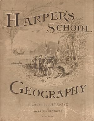 Harper's School Geography With Maps and Illustrations Prepared Expressly For This Work by Eminent...