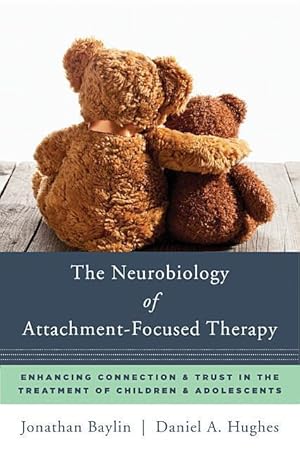 Bild des Verkufers fr The Neurobiology of Attachment-Focused Therapy: Enhancing Connection & Trust in the Treatment of Children & Adolescents zum Verkauf von moluna