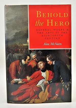 Behold the Hero: General Wolfe and the Arts in the Eighteenth Century