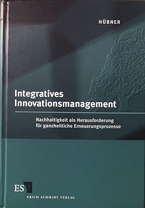 Seller image for Integratives Innovationsmanagement : Nachhaltigkeit als Herausforderung fr ganzheitliche Erneuerungsprozesse. for sale by books4less (Versandantiquariat Petra Gros GmbH & Co. KG)