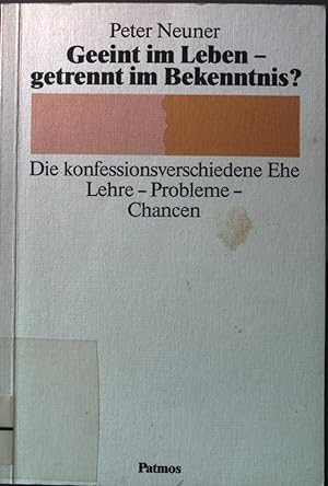 Seller image for Geeint im Leben - getrennt im Bekenntnis? : Die konfessionsverschiedene Ehe ; Lehre - Probleme - Chancen. for sale by books4less (Versandantiquariat Petra Gros GmbH & Co. KG)