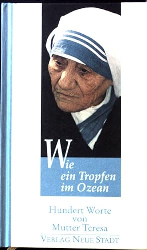 Bild des Verkufers fr Wie ein Tropfen im Ozean : hundert Worte von Mutter Teresa; zum Verkauf von books4less (Versandantiquariat Petra Gros GmbH & Co. KG)