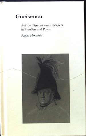 Gneisenau : auf den Spuren eines Kriegers in Preußen und Polen. (SIGNIERTES EXEMPLAR)