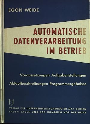 Bild des Verkufers fr Automatische Datenverarbeitung im Betrieb : Voraussetzungen, Aufgabenstellungen, Ablaufbeschreibungen, Programmergebnisse. zum Verkauf von books4less (Versandantiquariat Petra Gros GmbH & Co. KG)