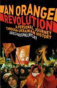 Seller image for An Orange Revolution: A Personal Journey Through Ukrainian History for sale by moluna