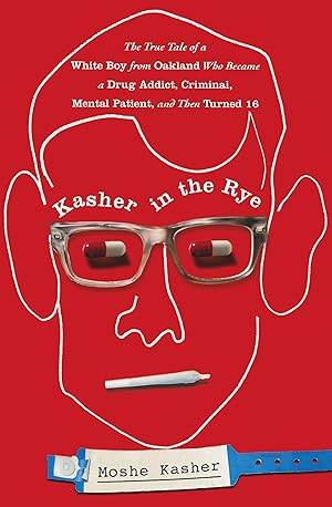 Immagine del venditore per Kasher in the Rye: The True Tale of a White Boy from Oakland Who Became a Drug Addict, Criminal, Mental Patient, and Then Turned 16 venduto da moluna