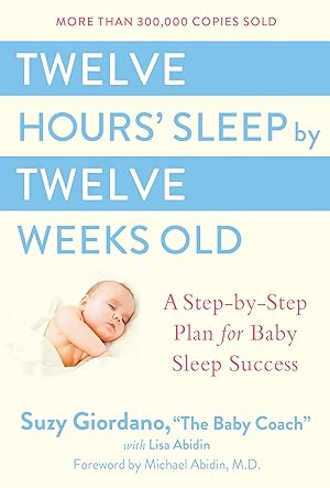 Bild des Verkufers fr Twelve Hours\ Sleep by Twelve Weeks Old: A Step-By-Step Plan for Baby Sleep Success zum Verkauf von moluna
